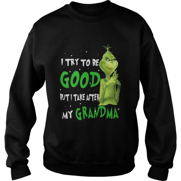 Grinch I try to be good but I take after my grandma shirt