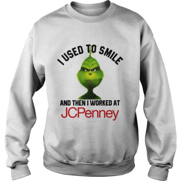 Grinch I used to smile and then I worked at JCPenney shirt