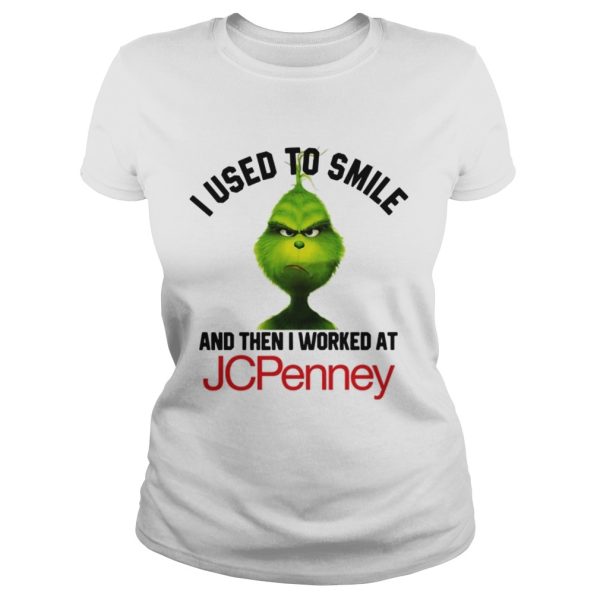 Grinch I used to smile and then I worked at JCPenney shirt