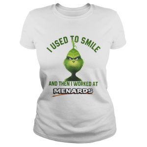 Grinch I used to smile and then I worked at Menards shirt 2