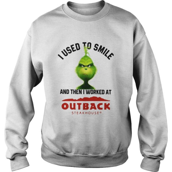 Grinch I used to smile and then I worked at Out back steak house shirt