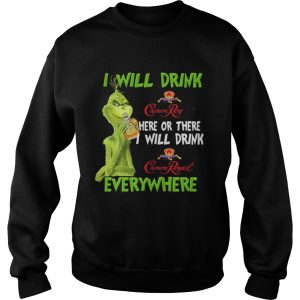 Grinch I will drink Crown Royal here or there I will drink Crown Royal everywhere shirt 2 Grinch I will drink Crown Royal here or there I will drink Crown Royal everywhere shirt 3