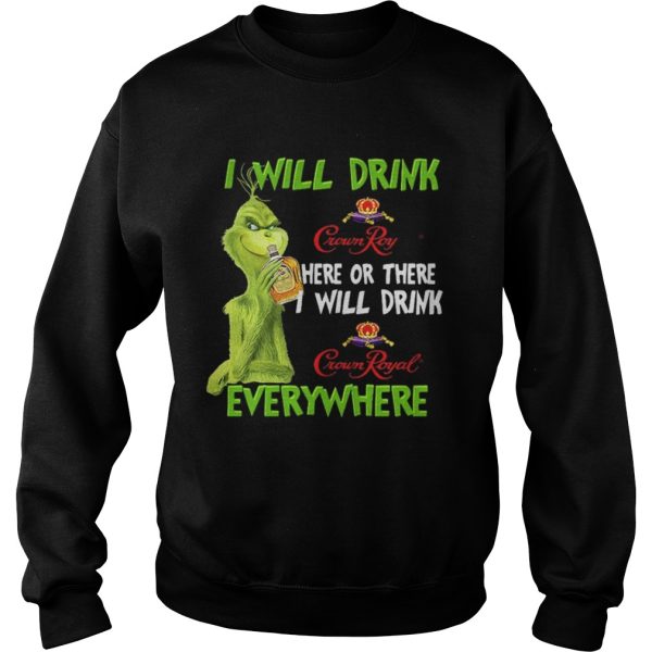 Grinch I will drink Crown Royal here or there I will drink Crown Royal everywhere shirt