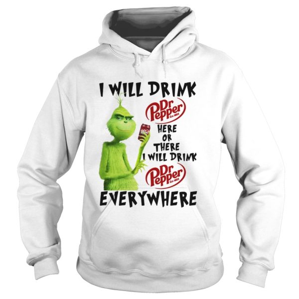 Grinch I will drink Dr Pepper here or there I will drink Dr Pepper every where shirt