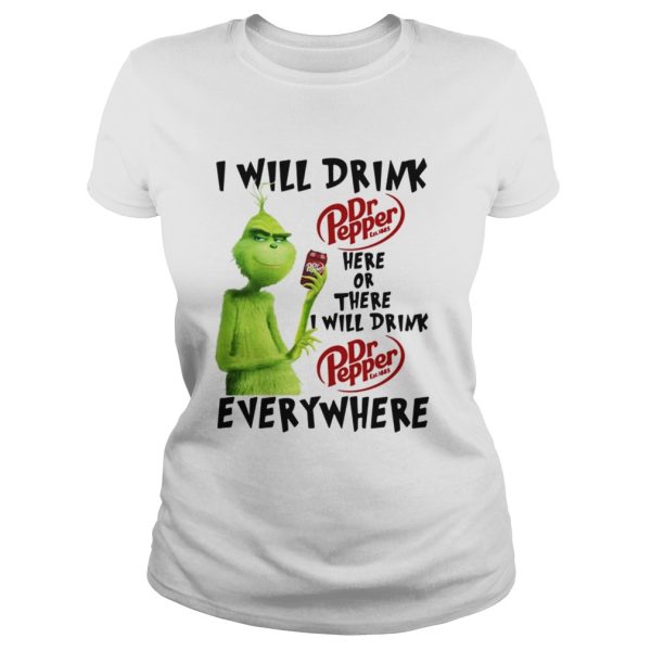 Grinch I will drink Dr Pepper here or there I will drink Dr Pepper every where shirt