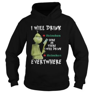 Grinch I will drink Heineken here or there or everywhere shirt 1