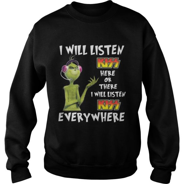 Grinch I will listen Kiss here or there or everywhere shirt