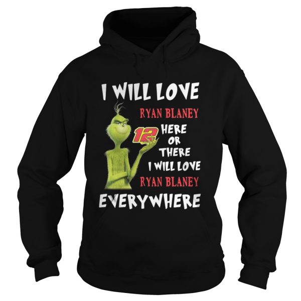 Grinch I will love Ryan Blaney 12 here or there or everywhere shirt