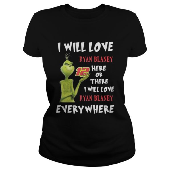 Grinch I will love Ryan Blaney 12 here or there or everywhere shirt