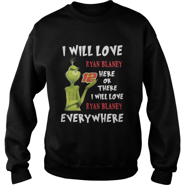 Grinch I will love Ryan Blaney 12 here or there or everywhere shirt