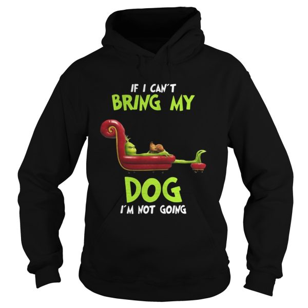 Grinch If I Can’t Bring My Dog I’m Not Going Shirt