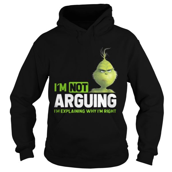 Grinch Im not arguing Im explaining why Im right shirt