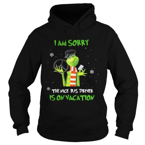 Grinch Im sorry the nice bus driver is on vacation shirt