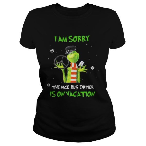 Grinch Im sorry the nice bus driver is on vacation shirt