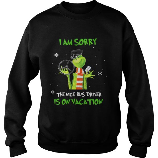 Grinch Im sorry the nice bus driver is on vacation shirt