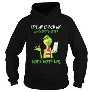Grinch Let me check my giveashitometer nope nothing shirt 1