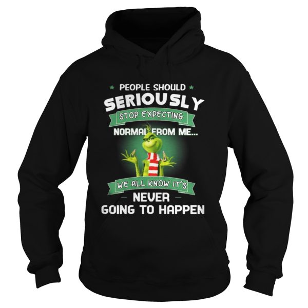 Grinch People Should Seriously Stop Expecting Normal From Me Shirt