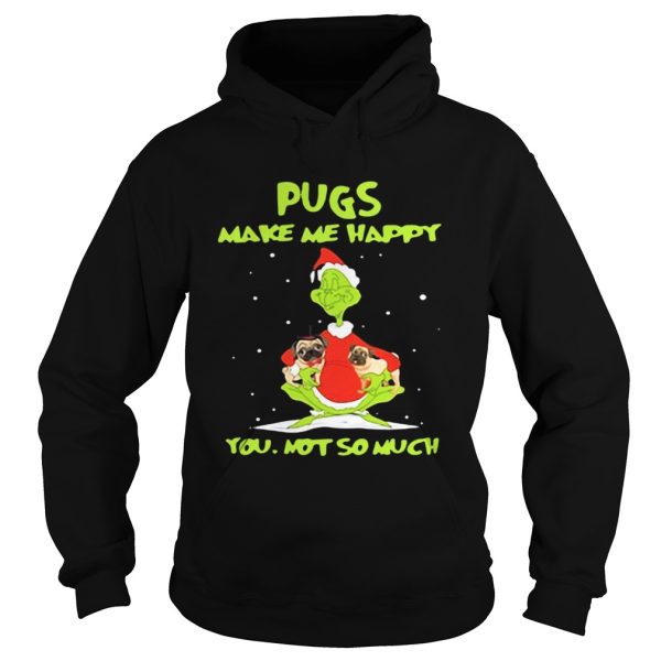 Grinch Pugs make me happy you not so much shirt