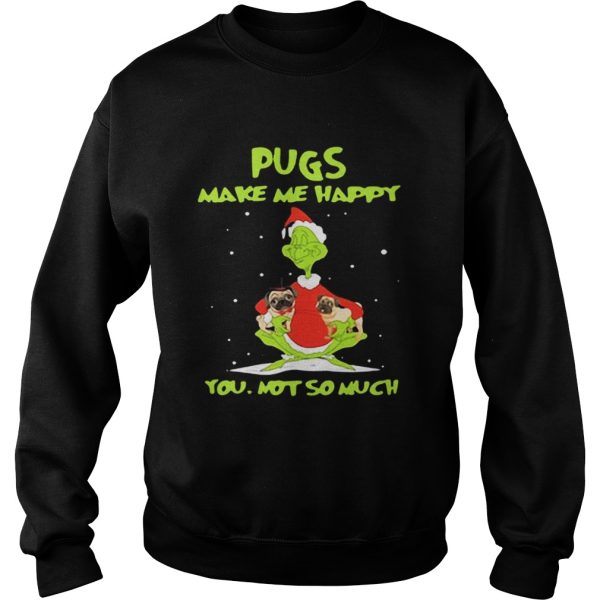 Grinch Pugs make me happy you not so much shirt