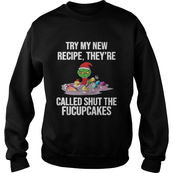 Grinch Try My New Recipe Theyre Called Shut The Fucupcakes Shirt