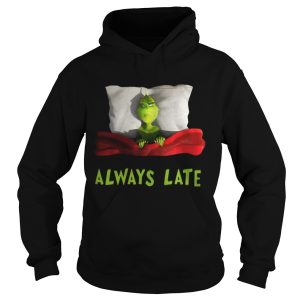 Grinch always late shirt 1