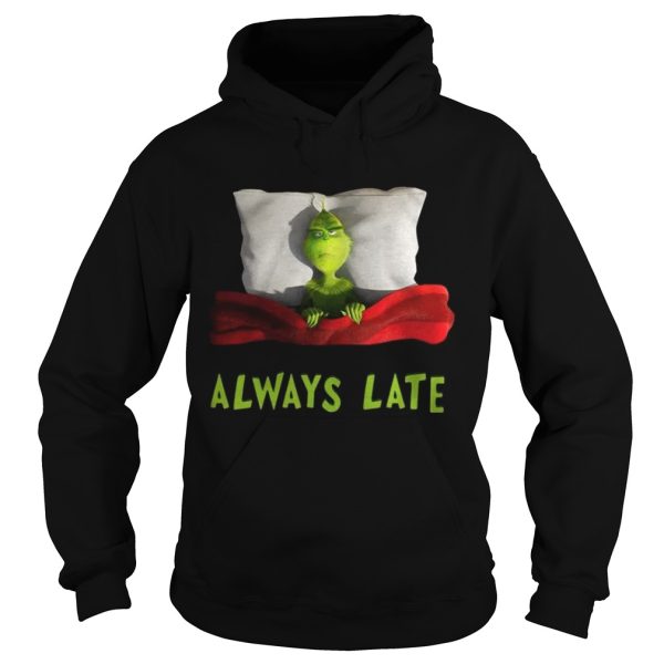 Grinch always late shirt