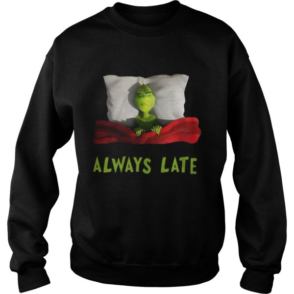 Grinch always late shirt