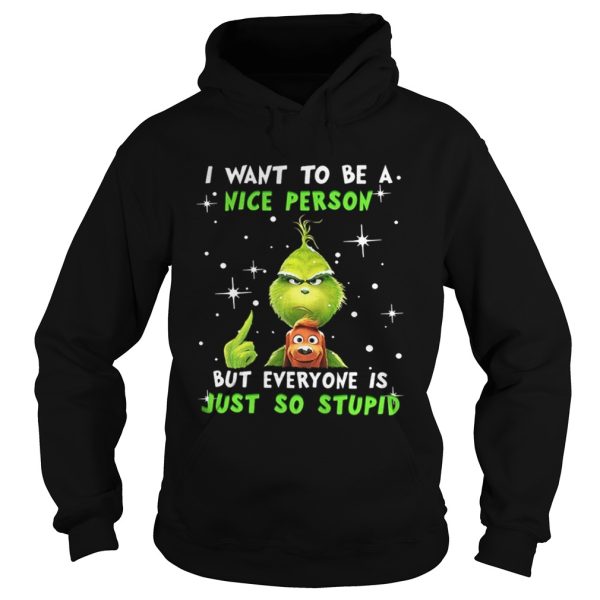 Grinch and Max I want to be a nice person but everyone is just so stupid Christmas shirt