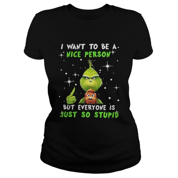 Grinch and Max I want to be a nice person but everyone is just so stupid Christmas shirt