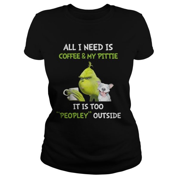 Grinch and Pitbull all I need is coffee and my pittie Christmas shirt