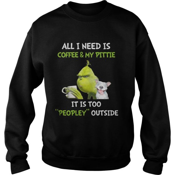 Grinch and Pitbull all I need is coffee and my pittie Christmas shirt