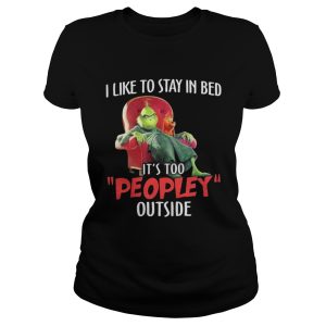 Grinch and max I like to stay in beb its too peopley outside shirt 2
