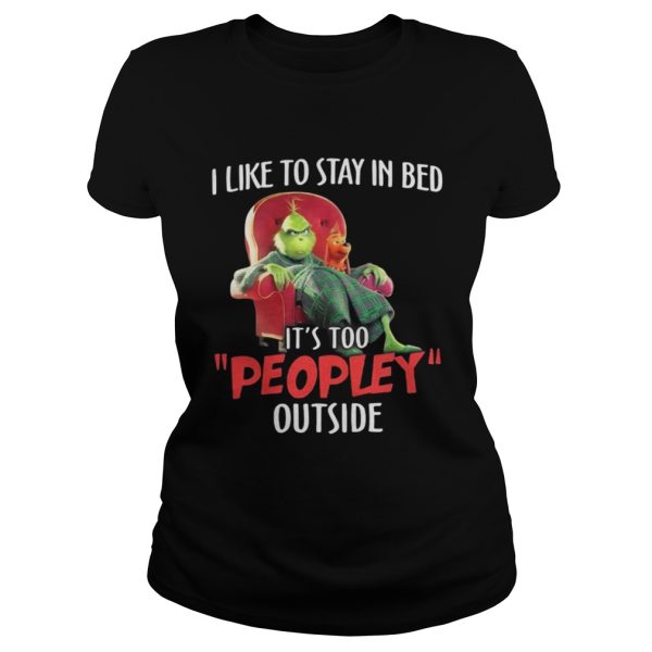 Grinch and max I like to stay in beb its too peopley outside shirt