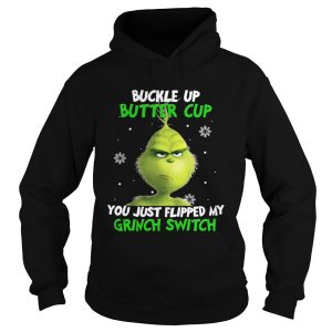 Grinch buckle up buttercup you just flipped my grinch switch shirt 1