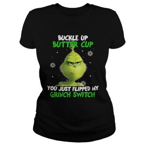 Grinch buckle up buttercup you just flipped my grinch switch shirt 2