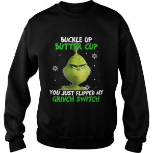 Grinch buckle up buttercup you just flipped my grinch switch shirt 3