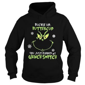Grinch face buckle up buttercup you just flipped my witch switch Christmas shirt 1