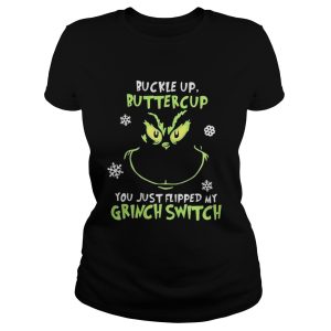 Grinch face buckle up buttercup you just flipped my witch switch Christmas shirt 2