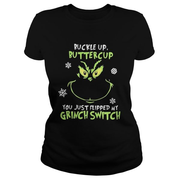 Grinch face buckle up buttercup you just flipped my witch switch Christmas shirt