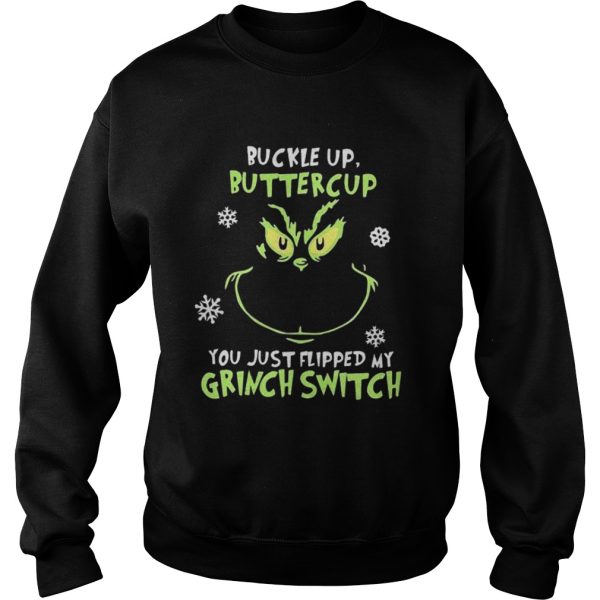 Grinch face buckle up buttercup you just flipped my witch switch Christmas shirt