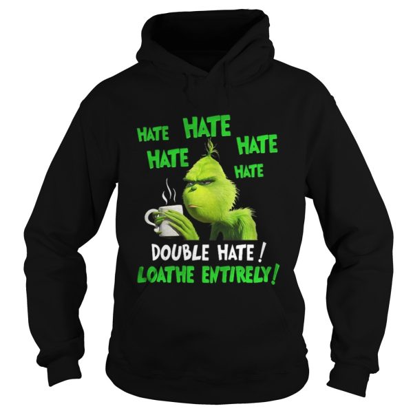 Grinch hate double hate loadhe entirely Christmas shirt