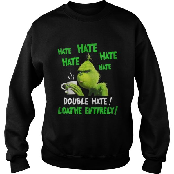 Grinch hate double hate loadhe entirely Christmas shirt