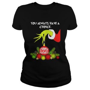 Grinch holding you always have a choice choose kindness shirt 2