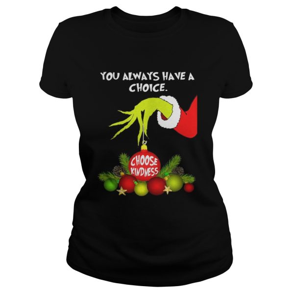 Grinch holding you always have a choice choose kindness shirt