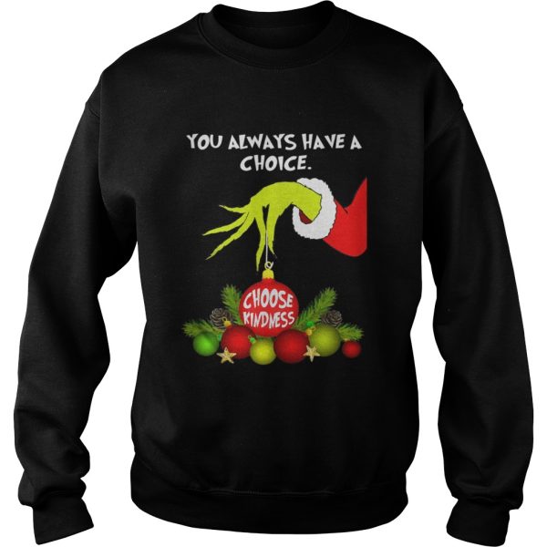 Grinch holding you always have a choice choose kindness shirt