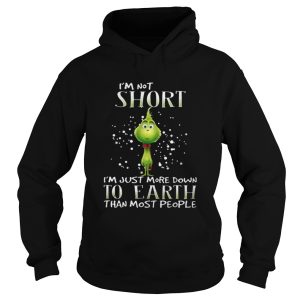 Grinch i'm not short i'm just more down to earth than most people shirt 1