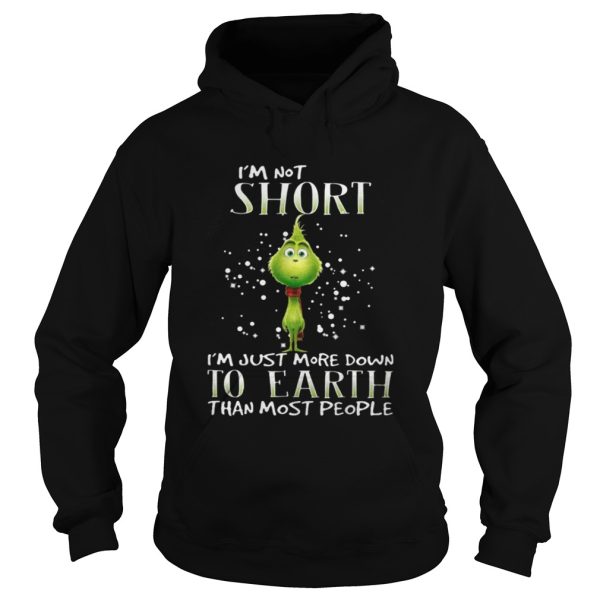 Grinch i’m not short i’m just more down to earth than most people shirt