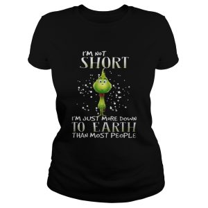 Grinch i'm not short i'm just more down to earth than most people shirt 2