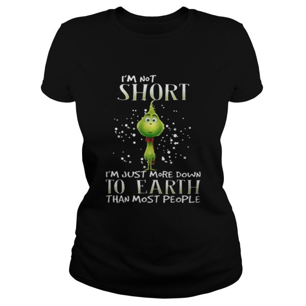 Grinch i’m not short i’m just more down to earth than most people shirt