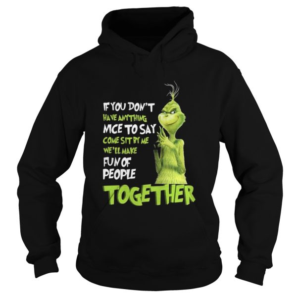 Grinch if you dont have anything nice to say come sit by me shirt